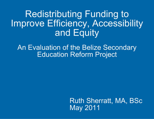 Redistributing Funding to Improve Efficiency, Accessibility and Equity:  An Evaluation of the Belize Secondary Education Reform Project