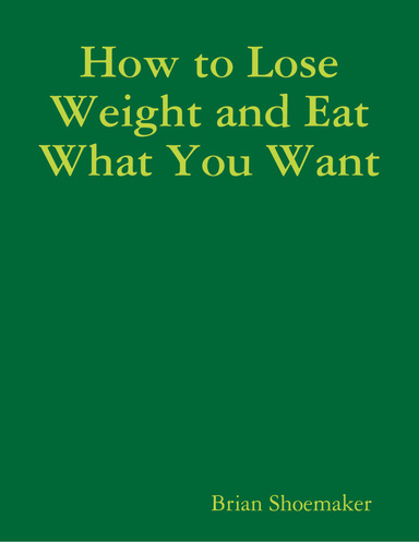 How to Lose Weight and Eat What You Want