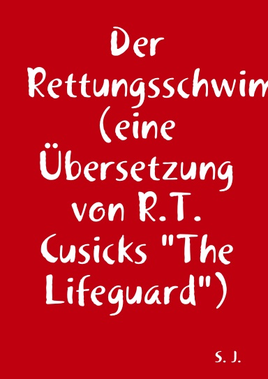 Der Rettungsschwimmer (eine Übersetzung von R.T.Cusicks "The Lifeguard")