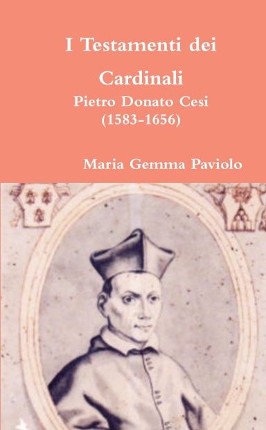 I Testamenti dei Cardinali: Pietro Donato Cesi  (1583-1656)