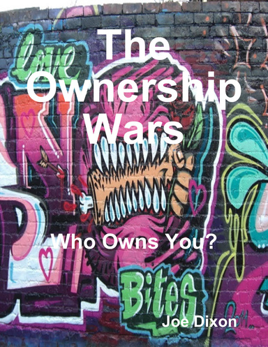 The Ownership Wars: Who Owns You?
