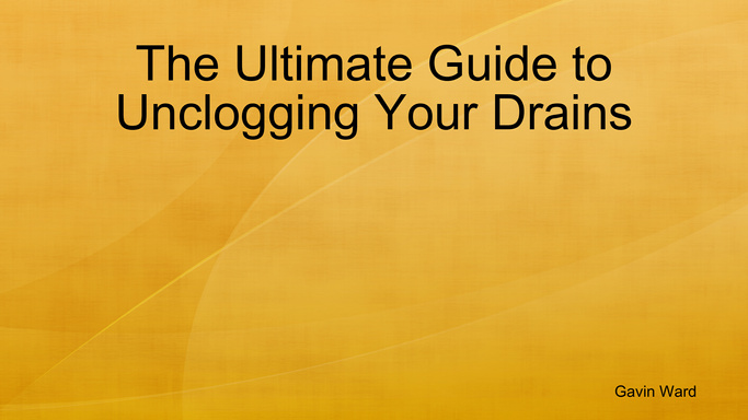 The Ultimate Guide to Unclogging Your Drains