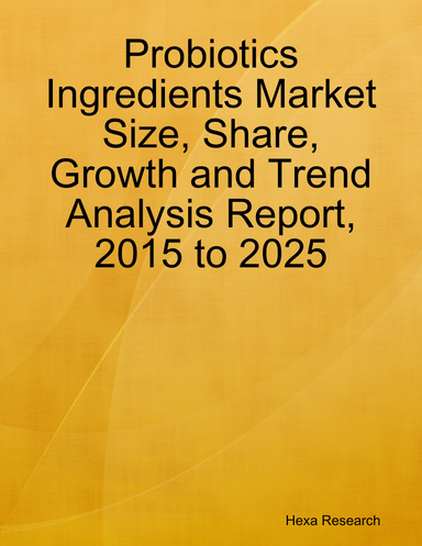 Probiotics Ingredients Market Size, Share, Growth and Trend Analysis Report, 2015 to 2025