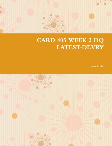 CARD 405 WEEK 2 DQ LATEST-DEVRY