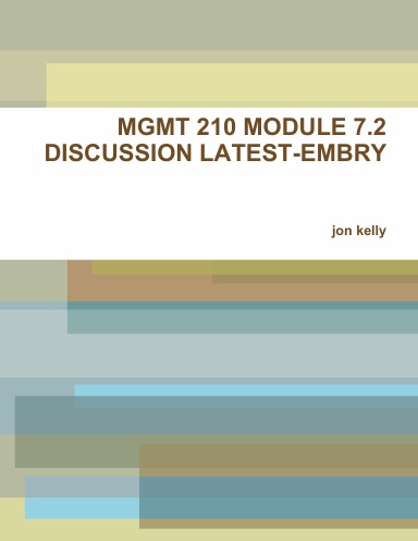 MGMT 210 MODULE 7.2 DISCUSSION LATEST-EMBRY