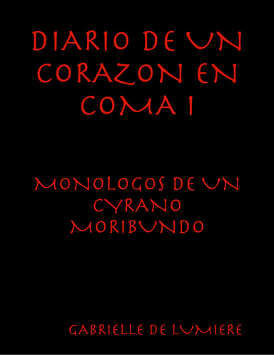 DIARIO DE UN CORAZON EN COMA I -MONOLOGOS DE UN CYRANO MORIBUNDO