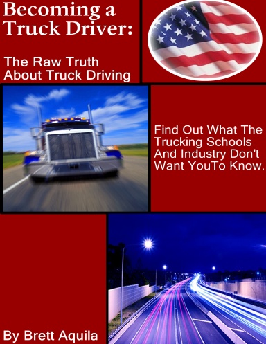 Becoming A Truck Driver: The Raw Truth About Truck Driving