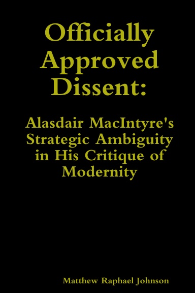 Officially Approved Dissent: Alasdair MacIntyre's Strategic Ambiguity in His  Critique of Modernity