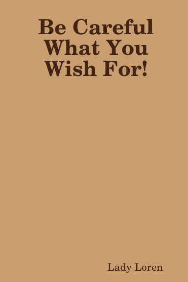 Be Careful What You Wish For!