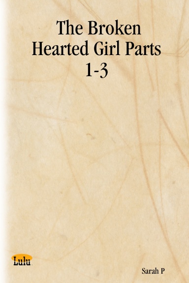 The Broken Hearted Girl Parts 1-3