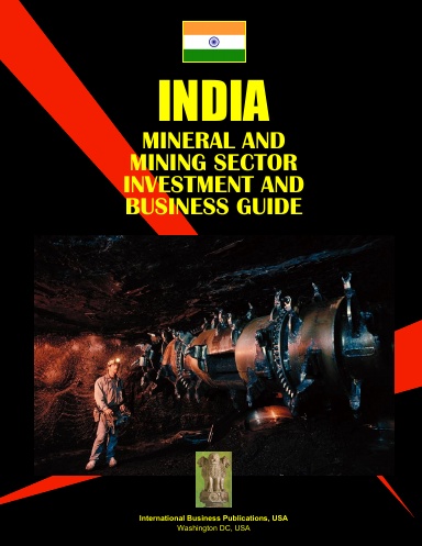 India Mineral & Mining Sector Investment and Business Guide