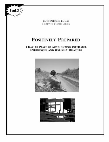 Positively Prepared: 1 Day to Peace of Mind During Inevitable Emergencies and Unlikely Disasters
