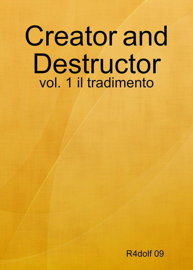 Creator and Destructor - vol. 1 il tradimento