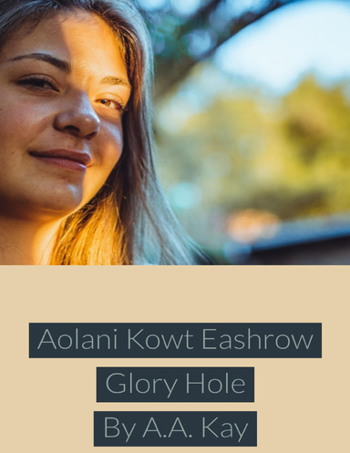 Aolani Kowt Eashrow Glory Hole
