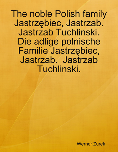 The noble Polish family Jastrzębiec, Jastrzab. Jastrzab Tuchlinski.  Die adlige polnische Familie Jastrzębiec, Jastrzab.  Jastrzab Tuchlinski.