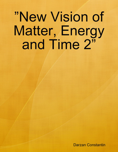 ”New Vision of Matter, Energy and Time 2”
