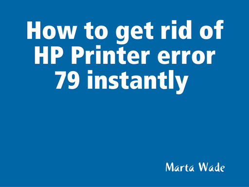 How to get rid of HP Printer error 79 instantly