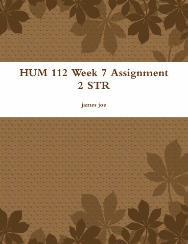 HUM 112 Week 7 Assignment 2 STR
