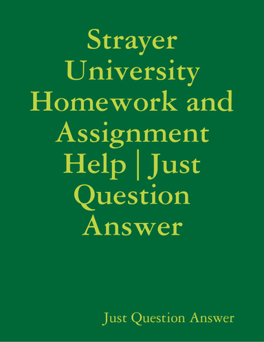 Strayer University Homework and Assignment Help | Just Question Answer
