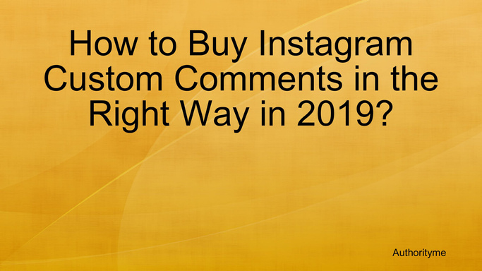How to Buy Instagram Custom Comments in the Right Way in 2019?