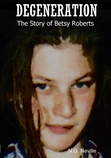 DEGENERATION  The Story of Betsy Roberts