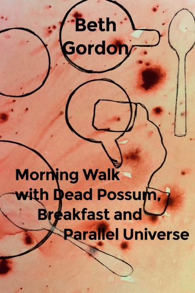 Morning Walk with Dead Possum, Breakfast and Parallel Universe