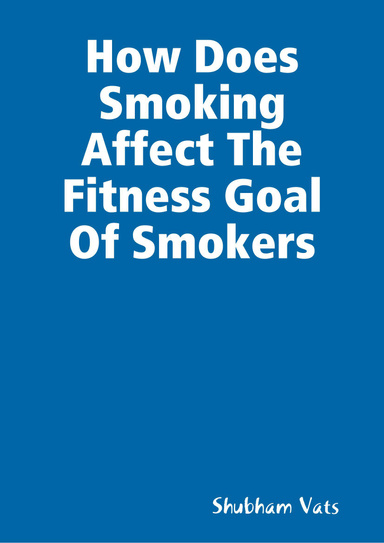 How Does Smoking Affect The Fitness Goal Of Smokers