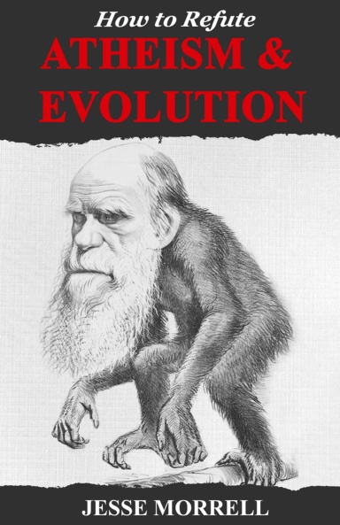 How to Refute Atheism and Evolution
