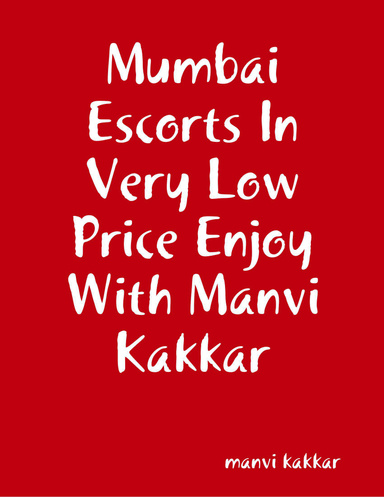 Mumbai Escorts In Very Low Price Enjoy With Manvi Kakkar