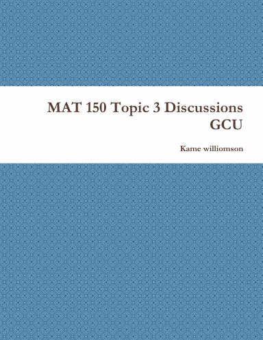 MAT 150 Topic 3 Discussions GCU