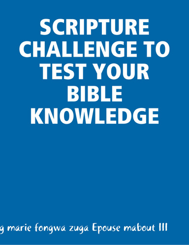 SCRIPTURE CHALLENGE TO TEST YOUR BIBLE KNOWLEDGE