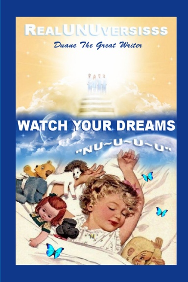 WATCH YOUR DREAMS ~ THE REALSIDE LIFEIS ~