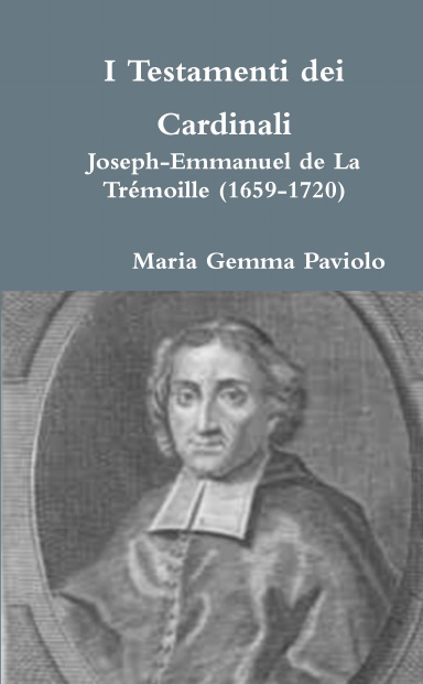 I Testamenti dei Cardinali: Joseph-Emmanuel de La Trémoille (1659-1720)