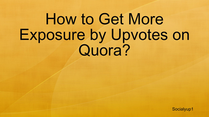 How to Get More Exposure by Upvotes on Quora?
