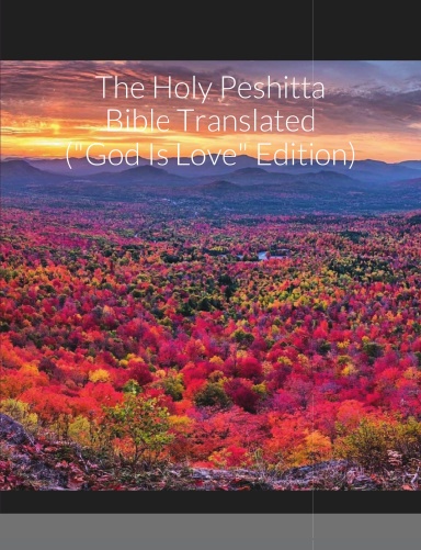 The Holy Peshitta Bible Translated ("God Is Love" Edition)