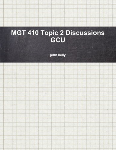 MGT 410 Topic 2 Discussions GCU