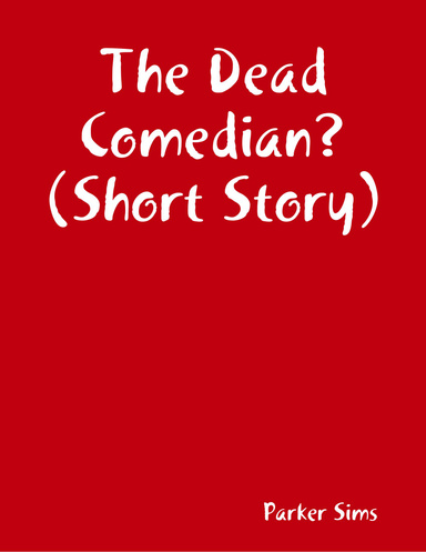 The Dead Comedian? (Short Story)