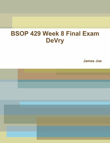 BSOP 429 Week 8 Final Exam DeVry
