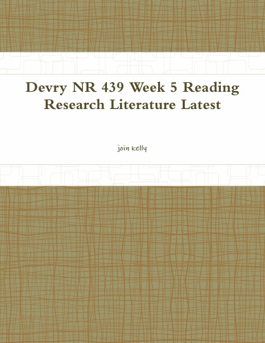 Devry NR 439 Week 5 Reading Research Literature Latest