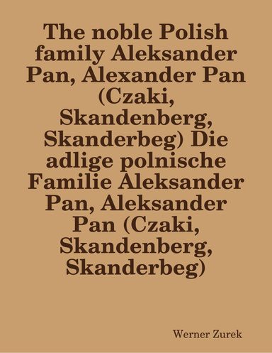 The noble Polish family Aleksander Pan, Alexander Pan (Czaki, Skandenberg, Skanderbeg) Die adlige polnische Familie Aleksander Pan, Aleksander Pan (Czaki, Skandenberg, Skanderbeg)