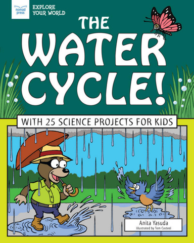 The Water Cycle! With 25 Science Projects for Kids