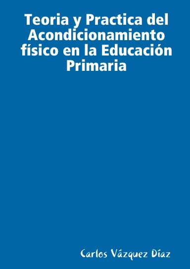 Teoria y practica del acondicionamiento físico en la Educación Primaria