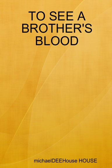TO SEE A BROTHER'S BLOOD