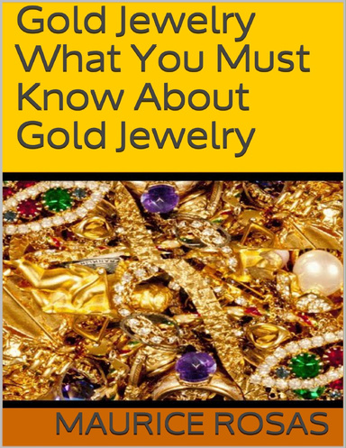 Gold Jewelry: What You Must Know About Gold Jewelry