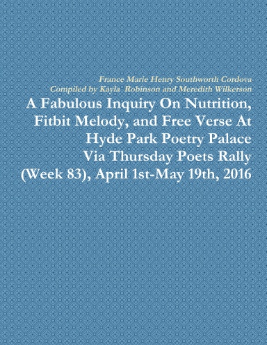 A Fabulous Inquiry On Nutrition, Fitbit Melody, and Free Verse At Hyde Park Poetry Palace Via Thursday Poets Rally (Week 83), April First -May Nineteenth, 2016