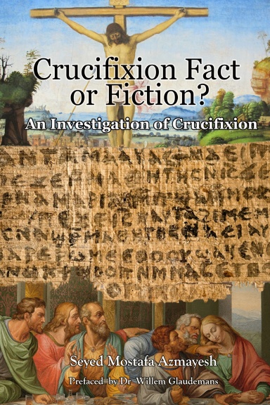 Crucifixion: Fact or Fiction?: An Investigation of Crucifixion