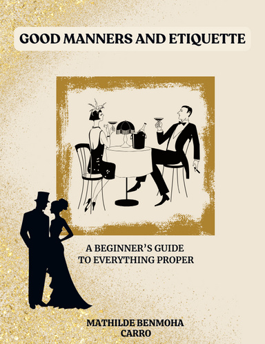 Good Manner's and Etiquette: A Beginner's Guide to Everything Proper