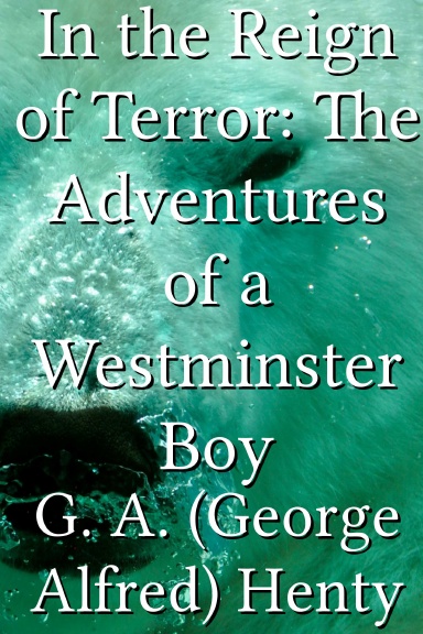 In the Reign of Terror: The Adventures of a Westminster Boy