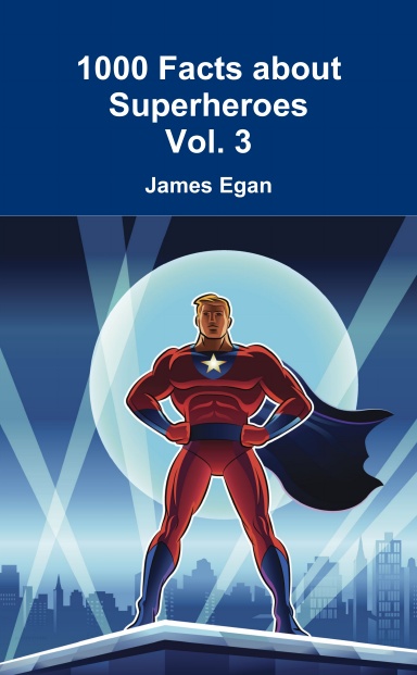 1000 Facts about Superheroes Vol. 3