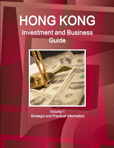 Hong Kong Investment and Business Guide Volume 1 Strategic and Practical Information